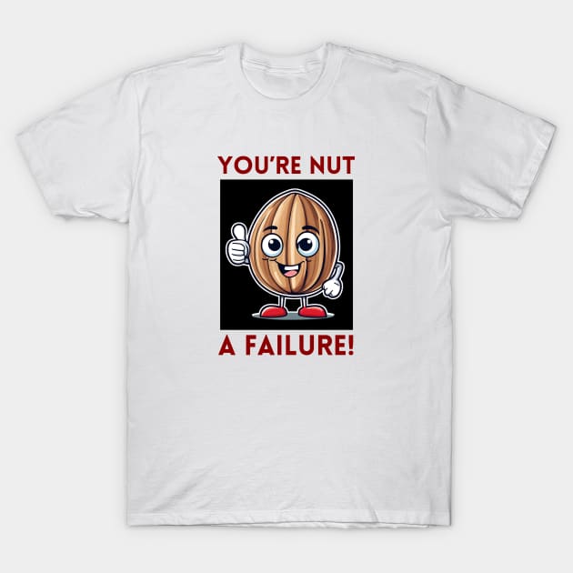 You're Nut A Failure | Nut Pun T-Shirt by Allthingspunny